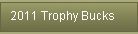 2011 Trophy Bucks